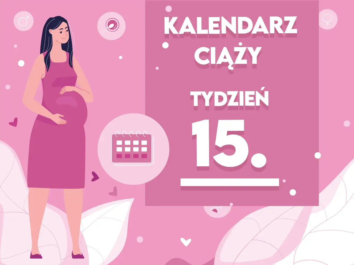 Kobieta w 15 tygodniu ciąży, trzymająca się za brzuch. Obok kalendarz i napis